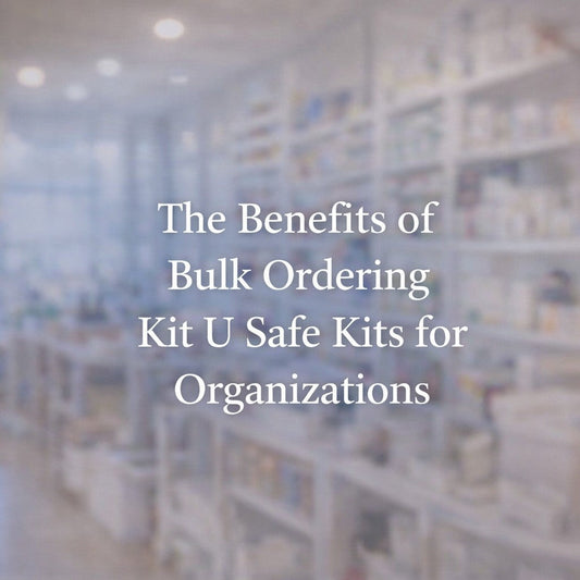 The Benefits of Bulk Ordering Kit U Safe Kits for Organizations