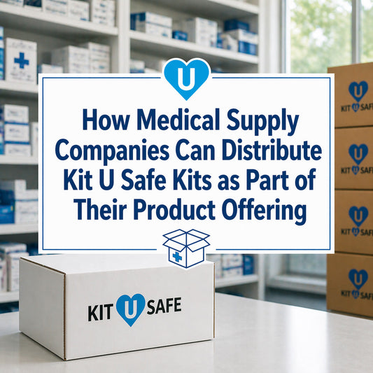 How Medical Supply Companies Can Distribute Kit U Safe Kits as Part of Their Product Offering