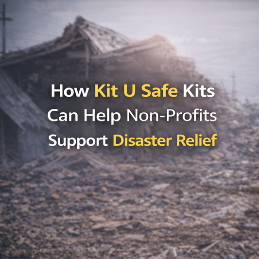 How Kit U Safe Kits Help Nonprofits Support Disaster Relief