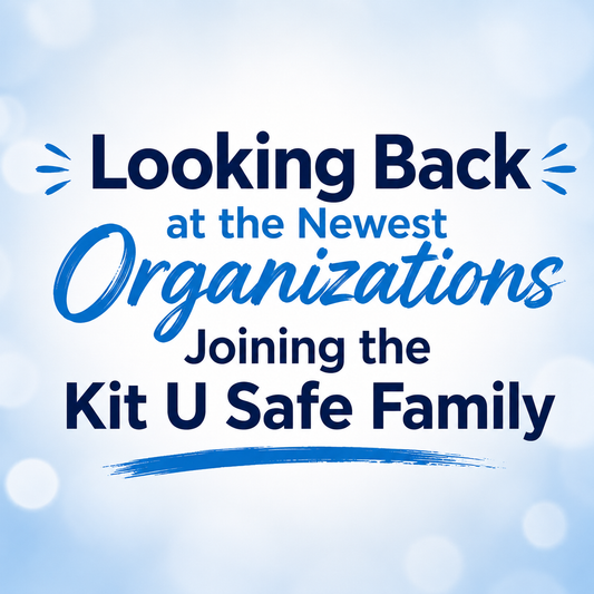 Looking Back at the Newest Organizations Joining the Kit U Safe Family