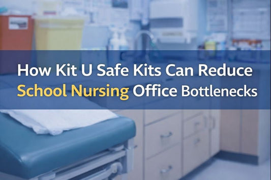 How Kit U Safe Kits Can Reduce School Nursing Office Bottlenecks